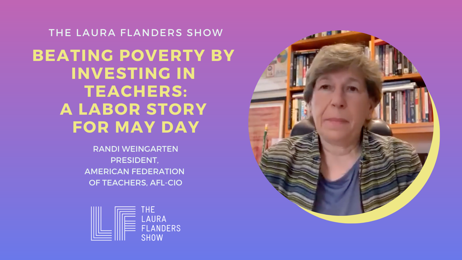 Photograph of Randi Weingarten on a purple gradient background. Text reads: Beating Poverty by Investing in Teachers: A Labor Story for May Day.