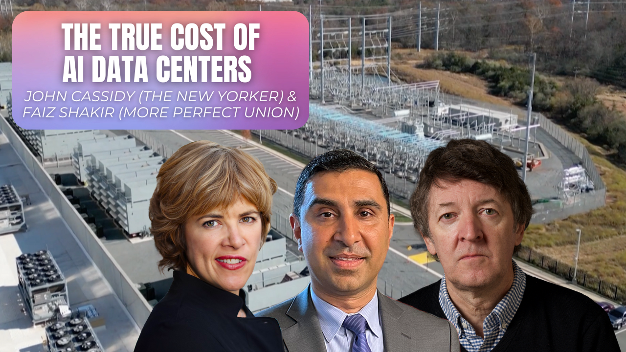 The Data Center Revolt: John Cassidy & Faiz Shakir on People vs. AI Oligarchs